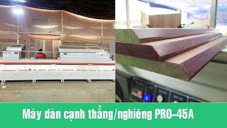 Máy dán cạnh đa năng Thẳng và Nghiêng PRO 45A