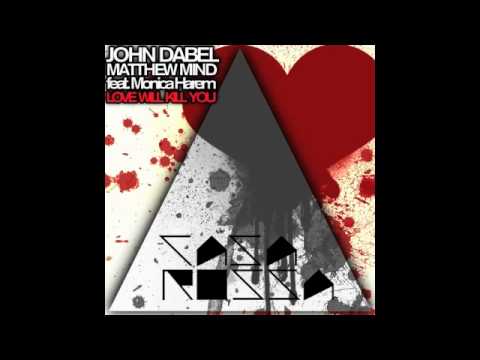 John Dabel & Matthew Mind feat. Monica Harem - Love Will Kill You (Original Radio Edit)