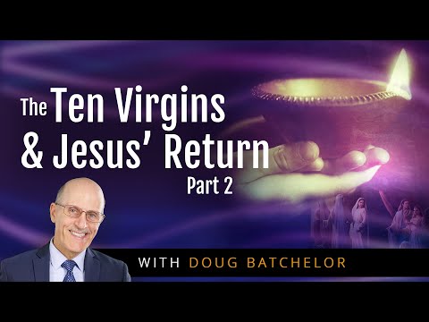 The 10 Virgins and Jesus' Return Part 2 | Doug Batchelor