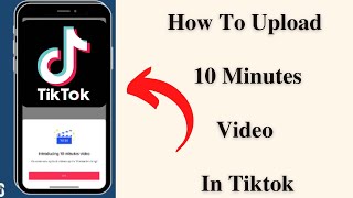 How To Upload 10 Minutes of Video In Tiktok!"#tiktok
