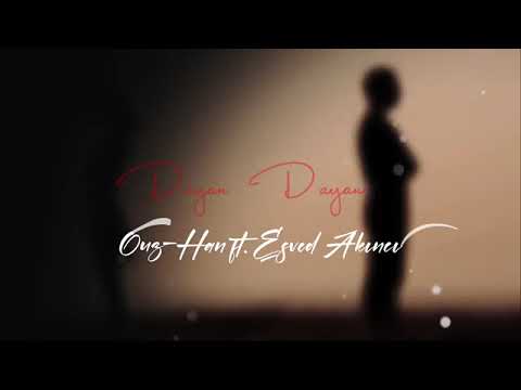 Ouz-Han| ft (esved akıncı) DAYAN DAYAN