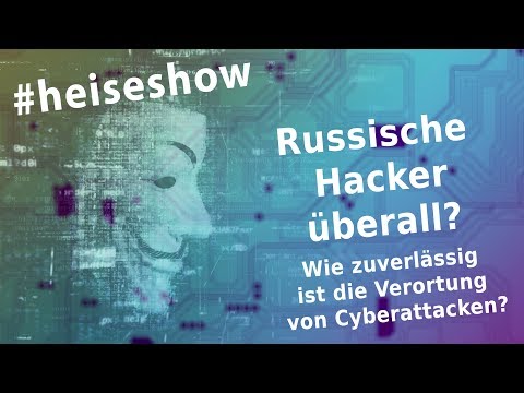 #heiseshow: Russische Hacker überall – Wie zuverlässig ist die Verortung von Cyberattacken?
