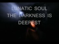 LUNATIC SOUL - THE DARKNESS IS DEEPEST
