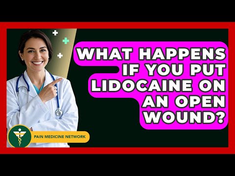 What Happens If You Put Lidocaine On An Open Wound? - Pain Medicine Network