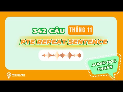 PRIORITY 342 CÂU PTE REPEAT SENTENCE | Tỷ Lệ Lặp Lại Cao Tháng 11
