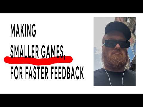 you should make smaller indie games for faster feedback