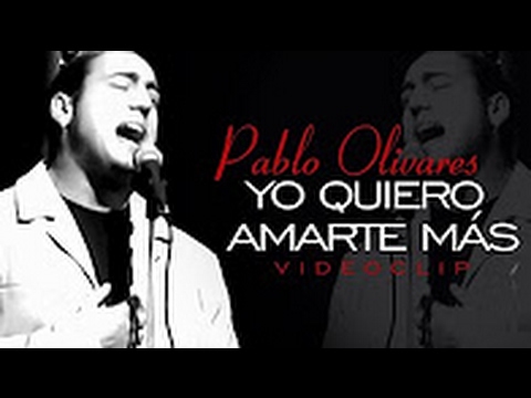 Yo quiero amarte más — Pablo Olivares