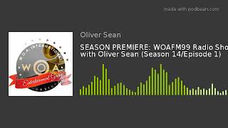 SEASON PREMIERE: WOAFM99 Radio Show with Oliver Sean (Season 14/Episode 1)