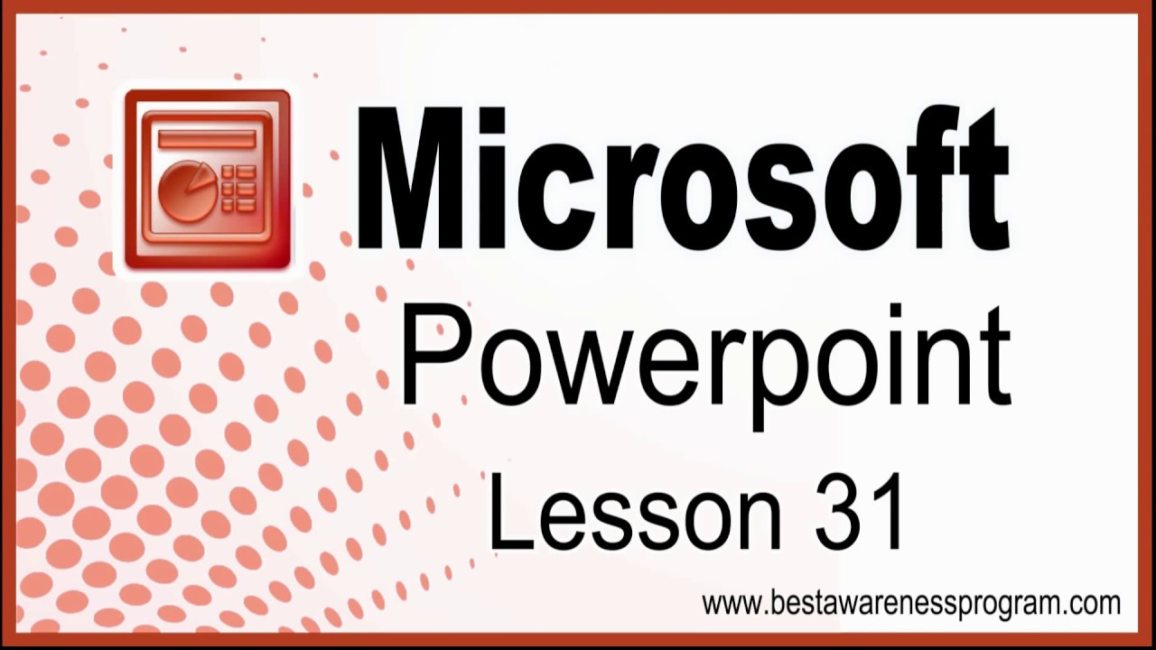 Lesson 31 : MS Powerpoint