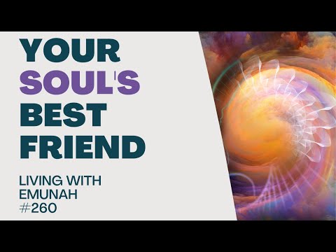 Living With Emunah (Part 260) - Your Soul's Best Friend