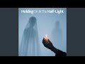 Holding On In The Half-Light