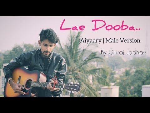Lae Dooba | Aiyaary | Giriraj Jadhav
