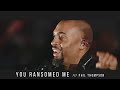 You Ransomed Me