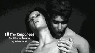 Fill The Emptiness  - Sad Piano Dance - by Rainer Struck