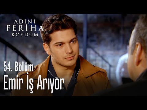Emir iş arıyor - Adını Feriha Koydum 54. Bölüm