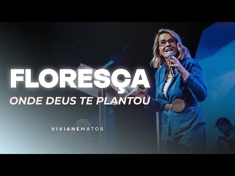 Floresça onde Deus te plantou - Pra. Viviane Matos