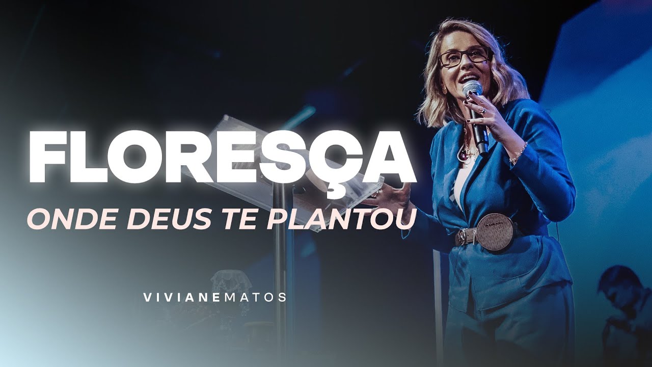 Floresça onde Deus te plantou - Pra. Viviane Matos