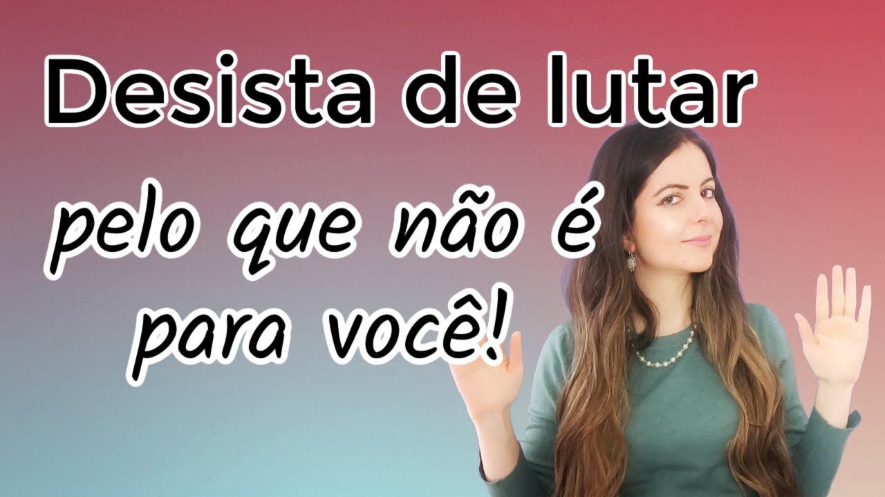 Aprenda a desistir do que não é para você para atrair o que é seu