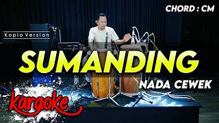 Download lagu SUMANDING KARAOKE NADA CEWEK / WANITA KEY Cm VERSI DANGDUT KOPLO JARANAN mp3