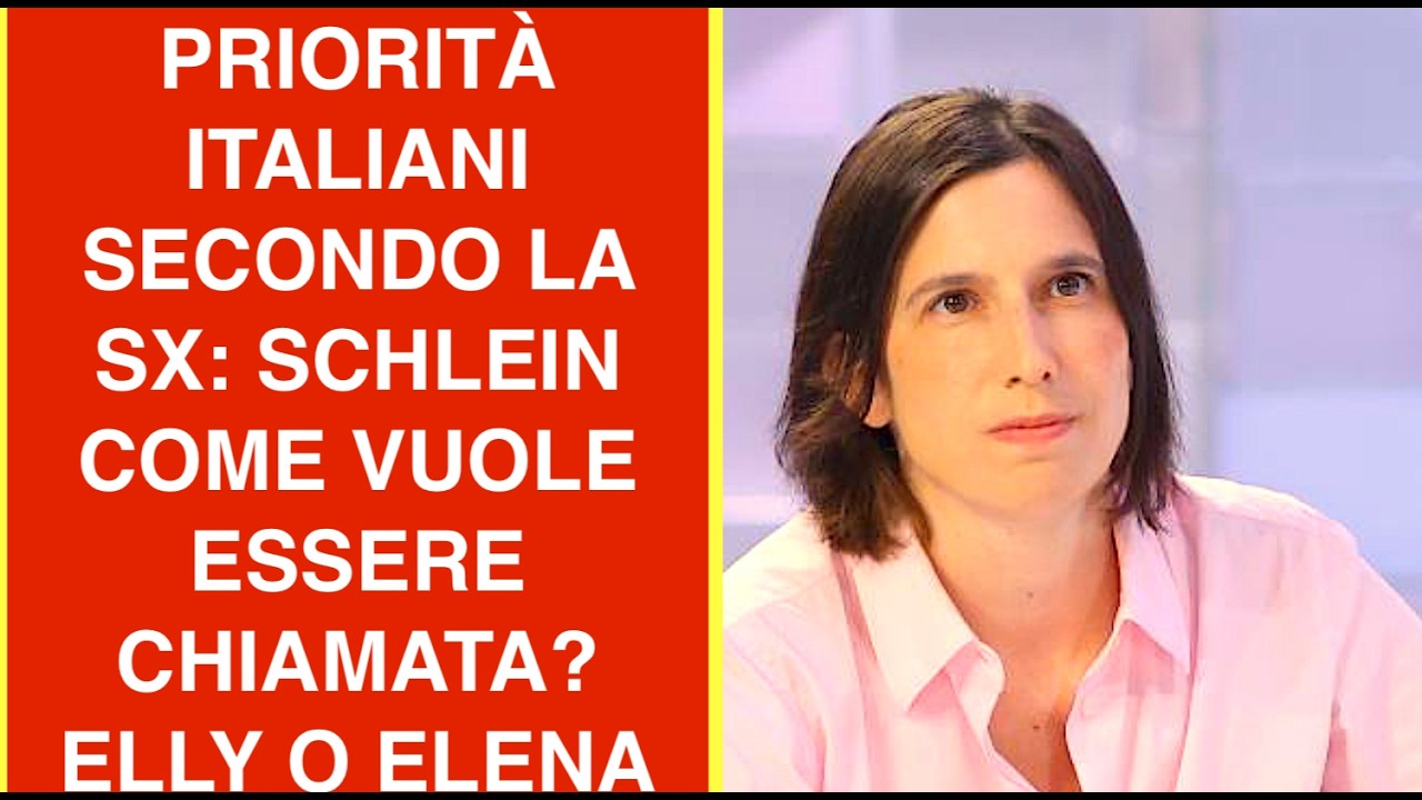 PRIORITÀ ITALIANI SECONDO LA SX: SCHLEIN COME VUOLE ESSERE CHIAMATA? ELLY O ELENA