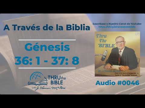 Génesis 36: 1 - 37 : 8  Dr. J Vernon McGee #0046 #atravesdelabiblia