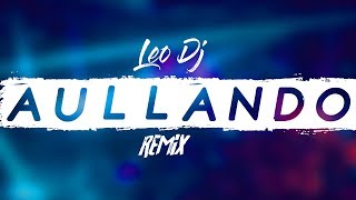 AULLANDO - Remix - Leo Dj (2019) (WISIN &amp; YANDEL) (ROMEO SANTOS)