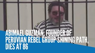 Abimael Guzman, founder of Peruvian rebel group Shining Path, dies at 86