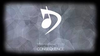 deathsongx3 - Consequence
