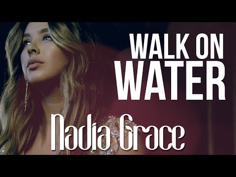 Nadia Grace - Walk On Water