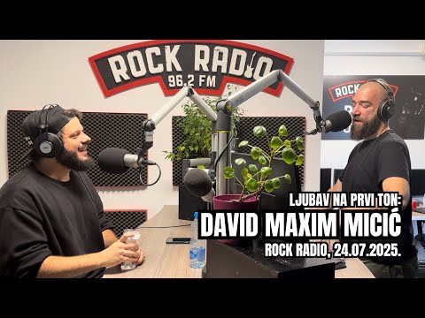 Ljubav na prvi ton: DAVID MAXIM MICIĆ (Rock Radio, 24.07.’25)