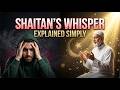 Shaitan’s whisper explained simply