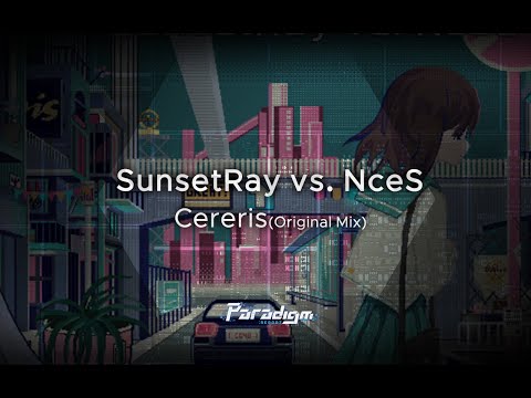【Paradigm: Reboot】SunsetRay vs. NceS - Cereris (Original Mix)