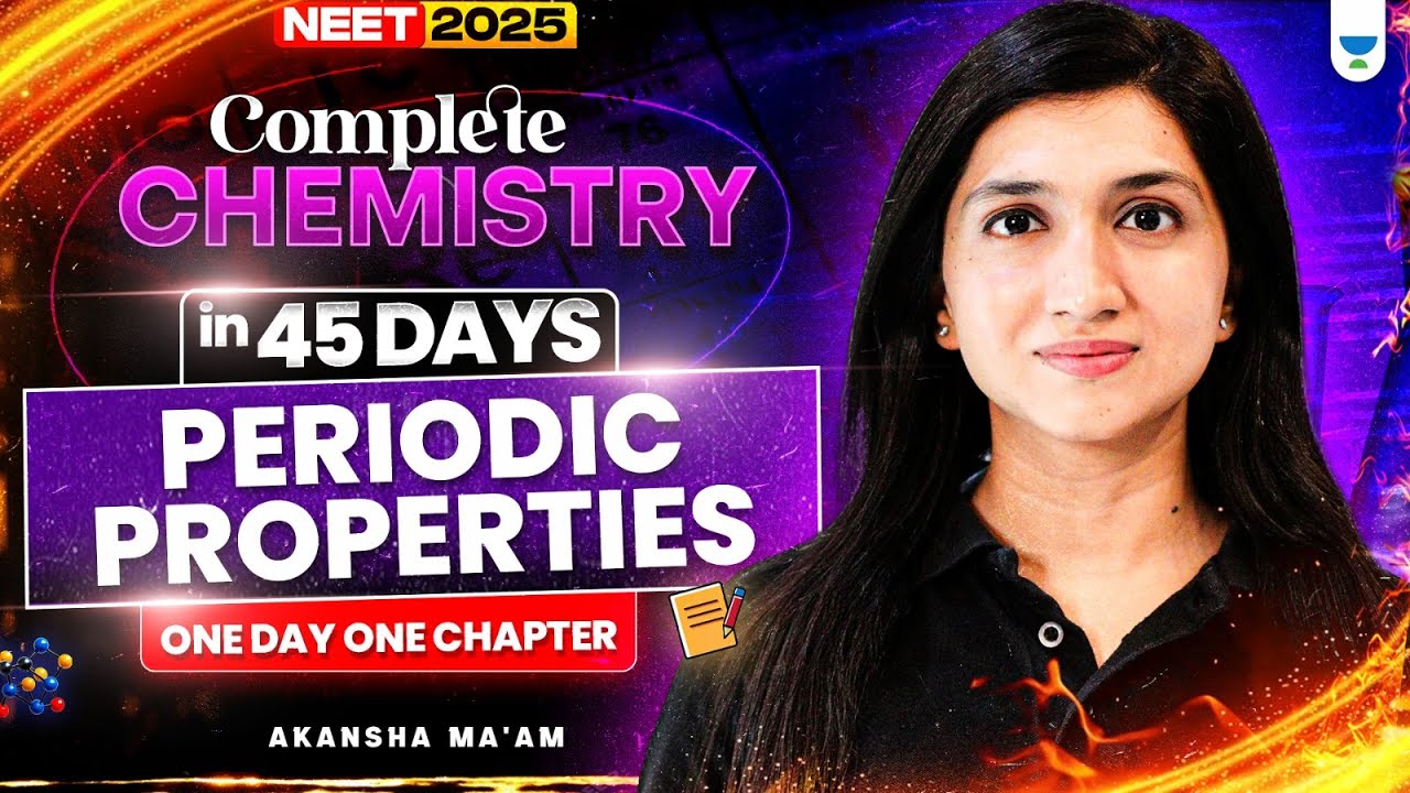 Complete Chemistry in 45 Days | Periodic Properties | One Day One Chapter | Akansha Karnwal
