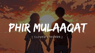 Phir Mulaaqat (Slowed + Reverb) WHY CHEAT INDIA | Jubin Nautiyal, Kunaal Rangon