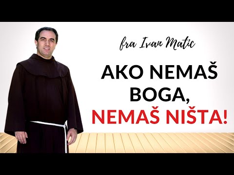 Ako nemaš Boga, nemaš ništa! Fra Ivan Matić