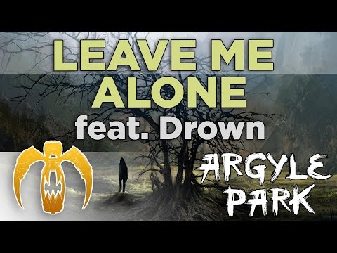 Argyle Park - Leave Me Alone (feat. Drown) [Remastered]