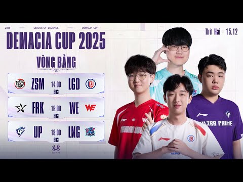 DEMACIA CUP 2025: ZSM vs LGD | FRK vs WE | UP vs LNG | Vòng Bảng