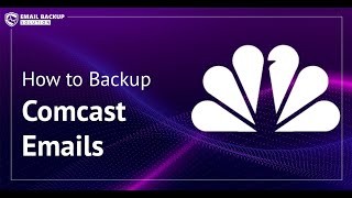 How to Backup Comcast Emails to Computer | Complete Tutorial