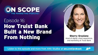 How Truist Bank Built a New Brand from Nothing with Sherry Graziano