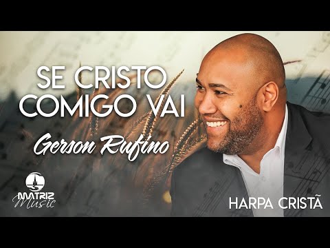 Gerson Rufino | Se Cristo Comigo Vai "Harpa Cristã"