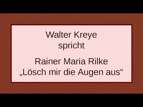 Rainer Maria Rilke „Lösch mir die Augen aus“