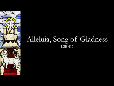 Alleluia, Song of Gladness LSB 417