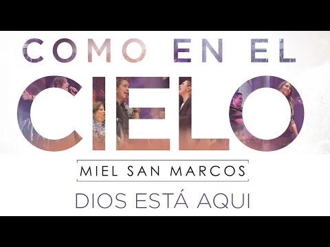 "DIOS ESTÁ AQUI" ALBUM "COMO EN EL CIELO" Miel San Marcos
