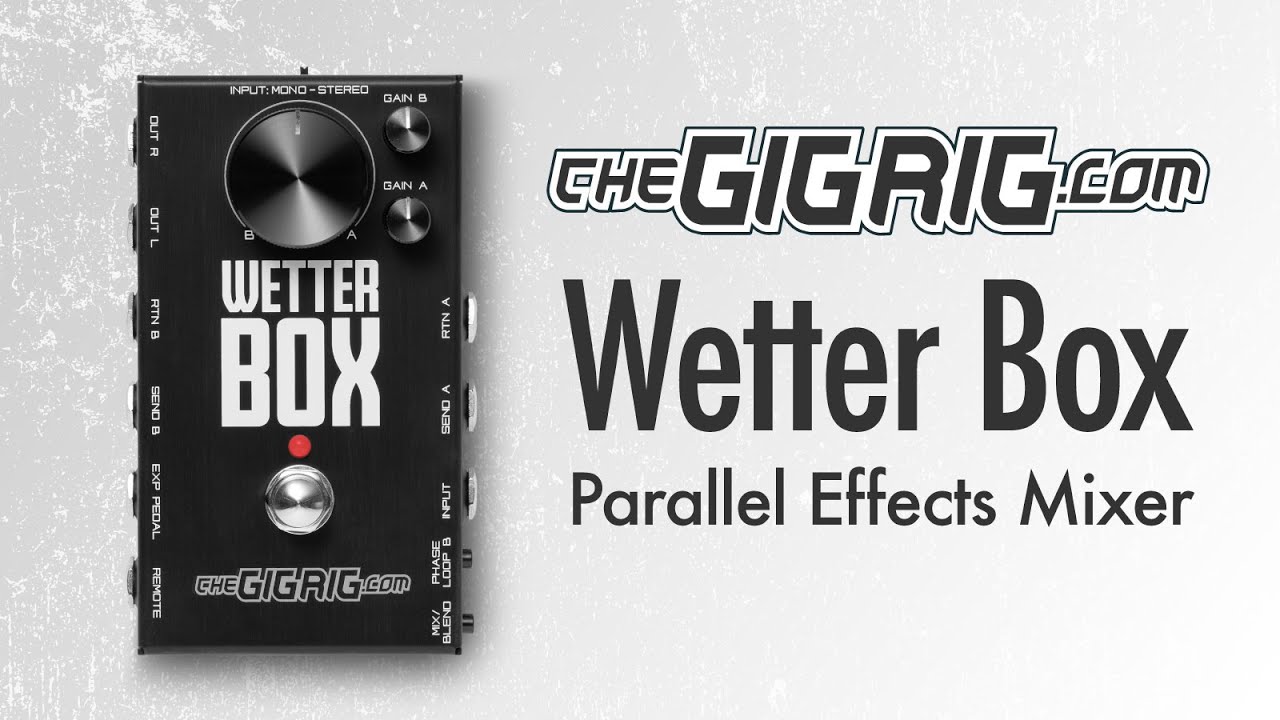 TheGigRig Wetter Box - Create Epic Tones By Blending Your Effects In Parallel! - YouTube