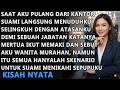 SAAT AKU PULANG DARI KANTOR SUAMI MENUDUHKU SELINGKUH DAN MERTUA MENGHINAKU WANITA MURAHAN TERNYATA