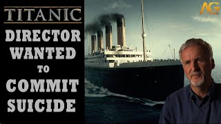 Titanic Director wanted to commit suicide! | Avant Grande