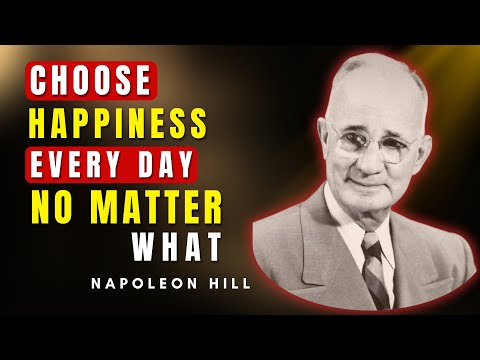 How to Be Happy Every Day, No Matter What | Napoleon Hill