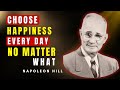 How To Be Happy Every Day No Matter What Napoleon Hill