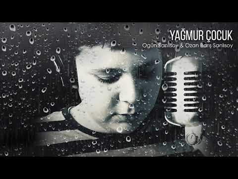Ogün Sanlısoy & Ozan Barış Sanlısoy - Yağmur Çocuk