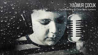 Ogün Sanlısoy &amp; Ozan Barış Sanlısoy - Yağmur Çocuk
